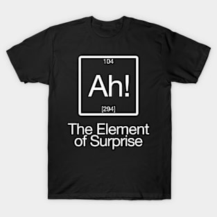 The Element of Surprise T-Shirt